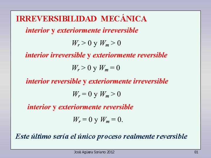 IRREVERSIBILIDAD MECÁNICA Este último sería el único proceso realmente reversible José Agüera Soriano 2012