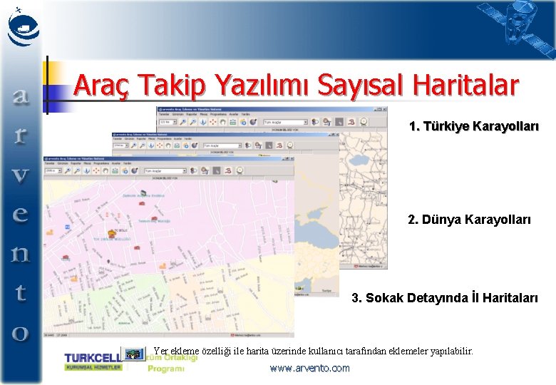 Araç Takip Yazılımı Sayısal Haritalar 1. Türkiye Karayolları 2. Dünya Karayolları 3. Sokak Detayında