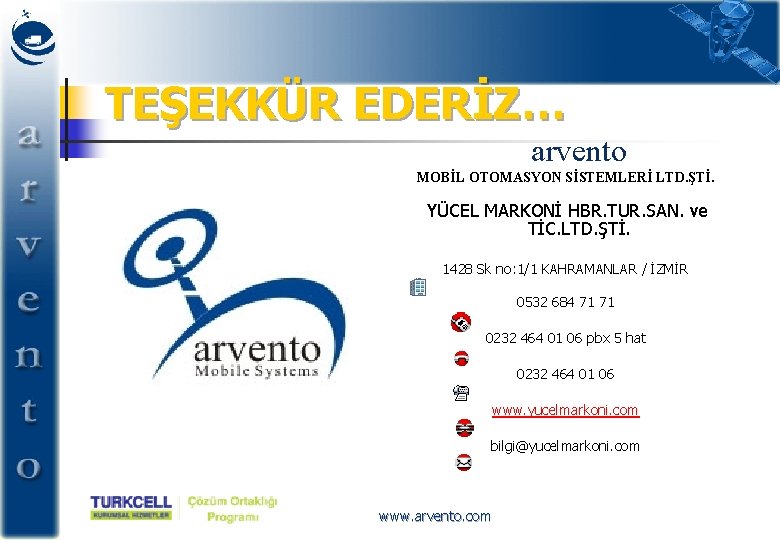 TEŞEKKÜR EDERİZ… arvento MOBİL OTOMASYON SİSTEMLERİ LTD. ŞTİ. YÜCEL MARKONİ HBR. TUR. SAN. ve