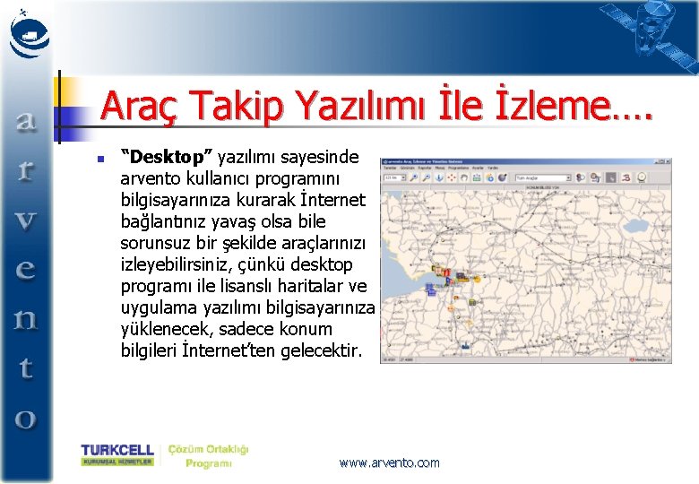 Araç Takip Yazılımı İle İzleme…. n “Desktop” yazılımı sayesinde arvento kullanıcı programını bilgisayarınıza kurarak