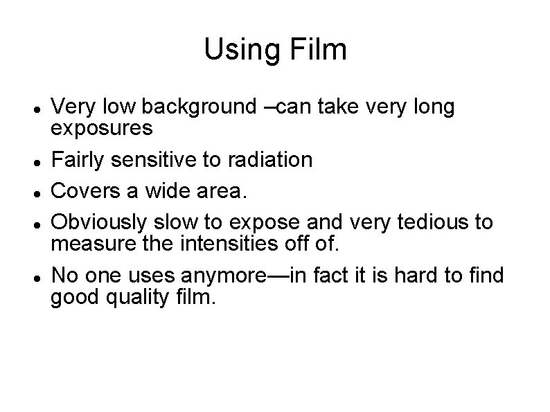 Using Film Very low background –can take very long exposures Fairly sensitive to radiation