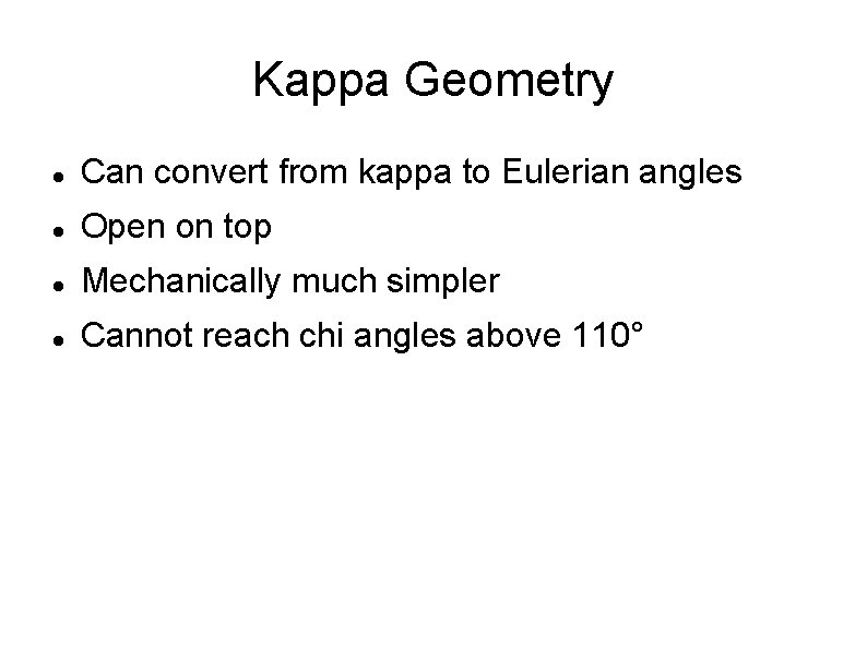 Kappa Geometry Can convert from kappa to Eulerian angles Open on top Mechanically much