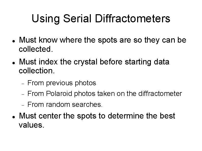 Using Serial Diffractometers Must know where the spots are so they can be collected.