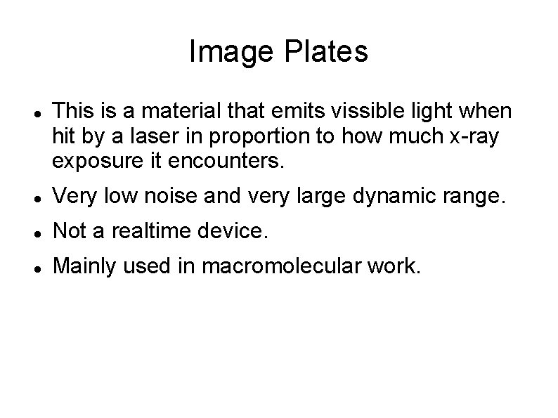 Image Plates This is a material that emits vissible light when hit by a