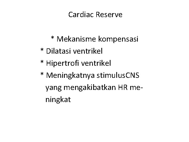 Cardiac Reserve * Mekanisme kompensasi * Dilatasi ventrikel * Hipertrofi ventrikel * Meningkatnya stimulus.