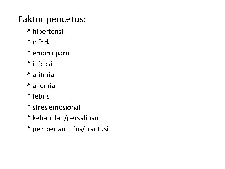 Faktor pencetus: ^ hipertensi ^ infark ^ emboli paru ^ infeksi ^ aritmia ^