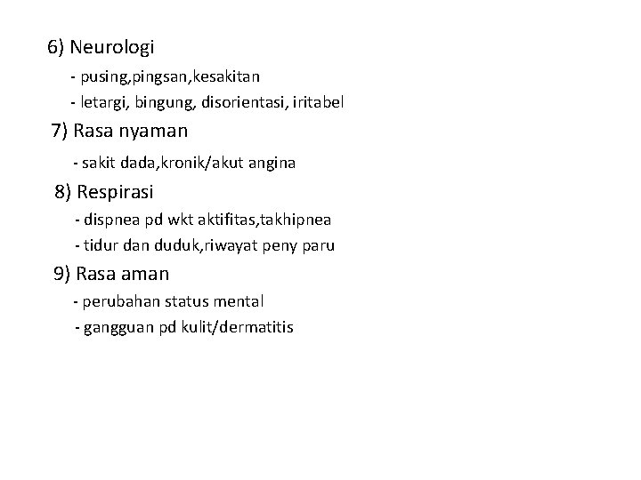 6) Neurologi - pusing, pingsan, kesakitan - letargi, bingung, disorientasi, iritabel 7) Rasa nyaman
