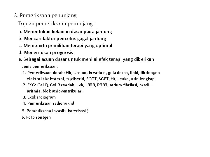 3. Pemeriksaan penunjang Tujuan pemeriksaan penunjang: a. Menentukan kelainan dasar pada jantung b. Mencari