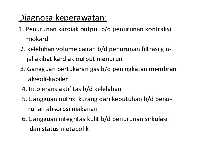 Diagnosa keperawatan: 1. Penurunan kardiak output b/d penurunan kontraksi miokard 2. kelebihan volume cairan