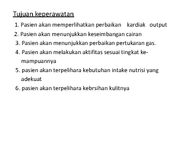 Tujuan keperawatan 1. Pasien akan memperlihatkan perbaikan kardiak output 2. Pasien akan menunjukkan keseimbangan