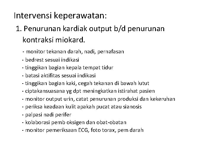 Intervensi keperawatan: 1. Penurunan kardiak output b/d penurunan kontraksi miokard. - monitor tekanan darah,