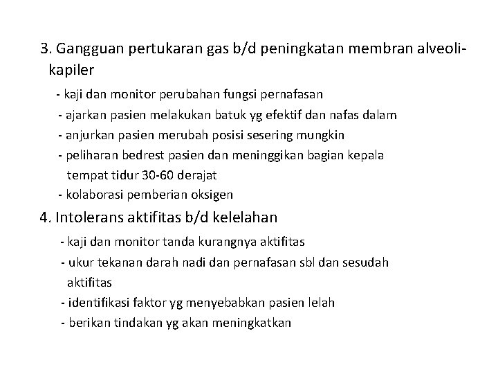 3. Gangguan pertukaran gas b/d peningkatan membran alveolikapiler - kaji dan monitor perubahan fungsi