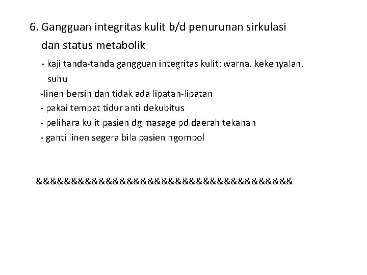 6. Gangguan integritas kulit b/d penurunan sirkulasi dan status metabolik - kaji tanda-tanda gangguan