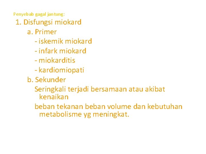 Penyebab gagal jantung: 1. Disfungsi miokard a. Primer - iskemik miokard - infark miokard