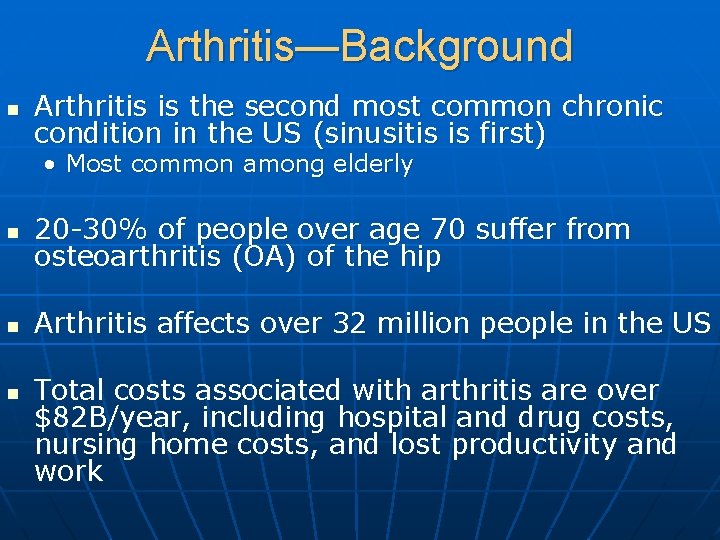 Arthritis—Background n Arthritis is the second most common chronic condition in the US (sinusitis