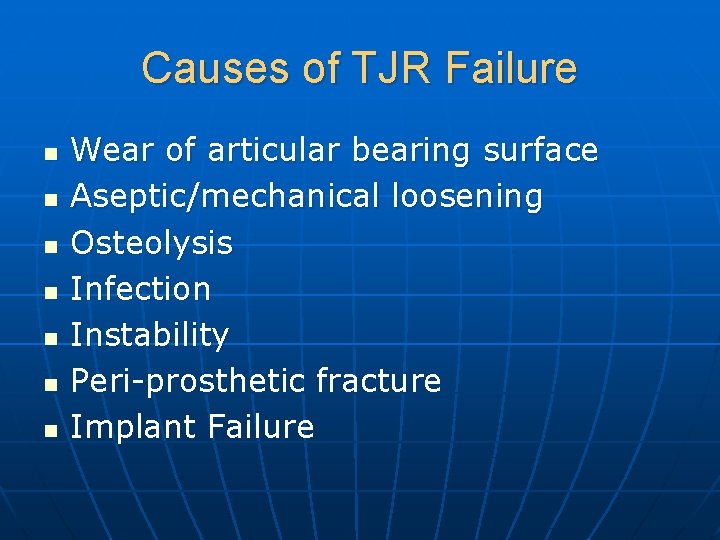 Causes of TJR Failure n n n n Wear of articular bearing surface Aseptic/mechanical