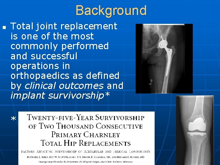 Background n Total joint replacement is one of the most commonly performed and successful