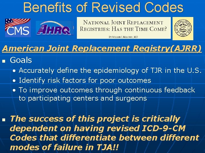 Benefits of Revised Codes American Joint Replacement Registry(AJRR) n Goals • • • n