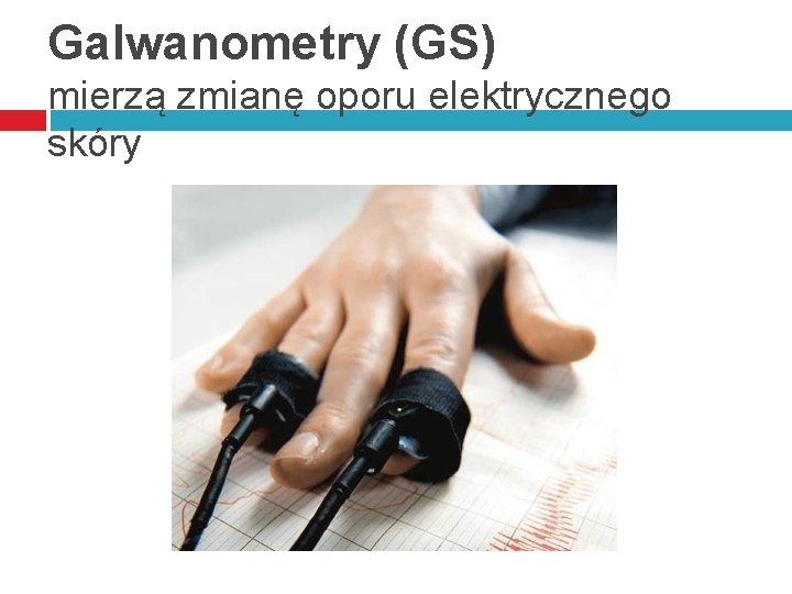 Galwanometry (GS) mierzą zmianę oporu elektrycznego skóry 