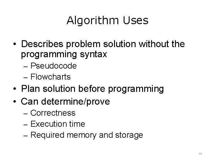 Algorithm Uses • Describes problem solution without the programming syntax – Pseudocode – Flowcharts