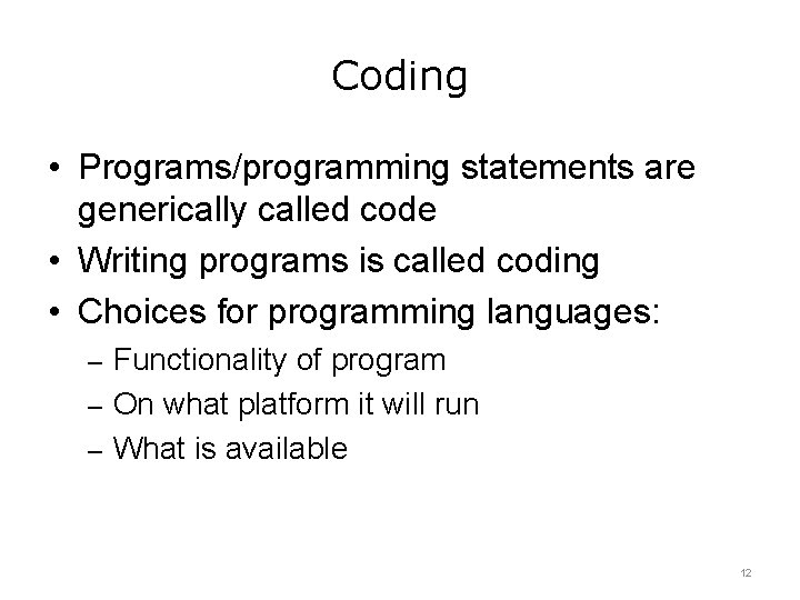 Coding • Programs/programming statements are generically called code • Writing programs is called coding