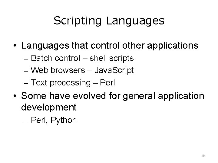 Scripting Languages • Languages that control other applications – Batch control – shell scripts