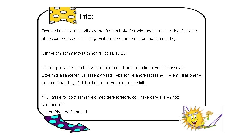 Info: Denne siste skoleuken vil elevene få noen bøker/ arbeid med hjem hver dag.
