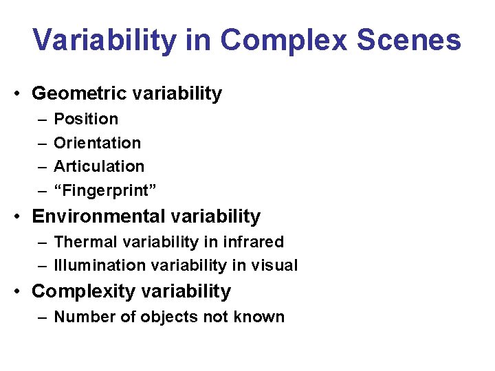 Variability in Complex Scenes • Geometric variability – – Position Orientation Articulation “Fingerprint” • Variability in Complex Scenes • Geometric variability – – Position Orientation Articulation “Fingerprint” •