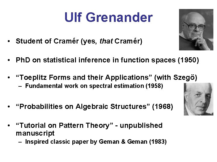 Ulf Grenander • Student of Cramér (yes, that Cramér) • Ph. D on statistical Ulf Grenander • Student of Cramér (yes, that Cramér) • Ph. D on statistical
