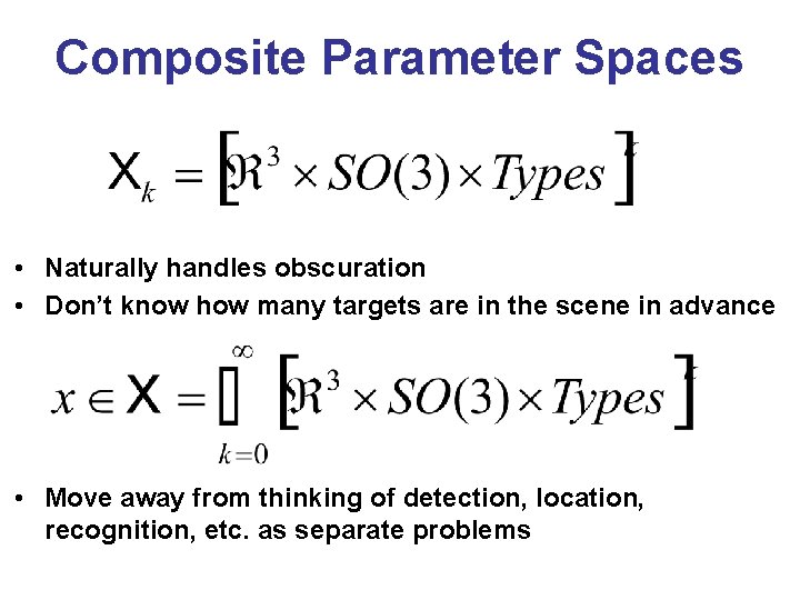 Composite Parameter Spaces • Naturally handles obscuration • Don’t know how many targets are Composite Parameter Spaces • Naturally handles obscuration • Don’t know how many targets are