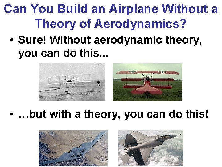 Can You Build an Airplane Without a Theory of Aerodynamics? • Sure! Without aerodynamic Can You Build an Airplane Without a Theory of Aerodynamics? • Sure! Without aerodynamic