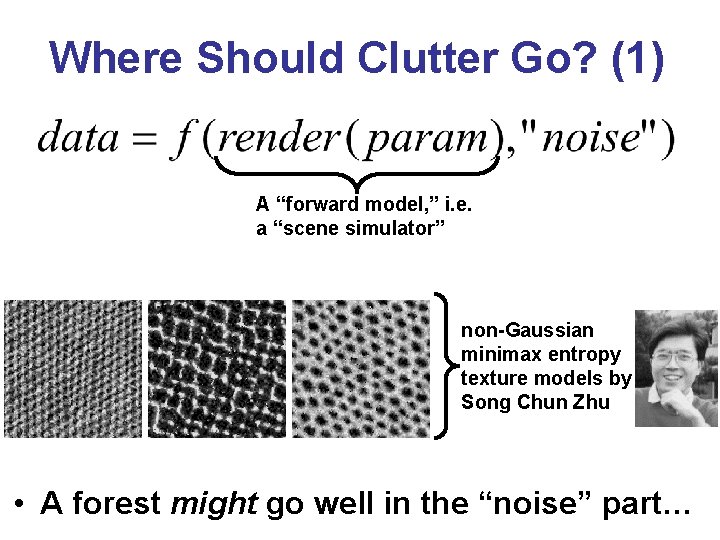 Where Should Clutter Go? (1) A “forward model, ” i. e. a “scene simulator” Where Should Clutter Go? (1) A “forward model, ” i. e. a “scene simulator”
