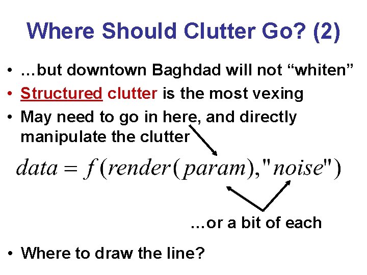 Where Should Clutter Go? (2) • …but downtown Baghdad will not “whiten” • Structured Where Should Clutter Go? (2) • …but downtown Baghdad will not “whiten” • Structured