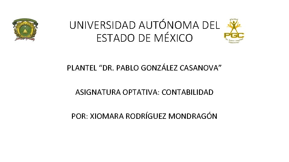 UNIVERSIDAD AUTÓNOMA DEL ESTADO DE MÉXICO PLANTEL “DR. PABLO GONZÁLEZ CASANOVA” ASIGNATURA OPTATIVA: CONTABILIDAD