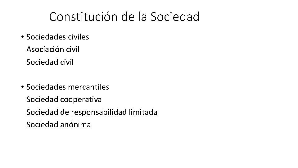 Constitución de la Sociedad • Sociedades civiles Asociación civil Sociedad civil • Sociedades mercantiles