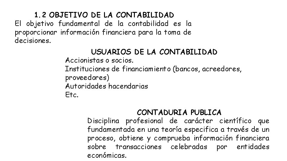 1. 2 OBJETIVO DE LA CONTABILIDAD El objetivo fundamental de la contabilidad es la