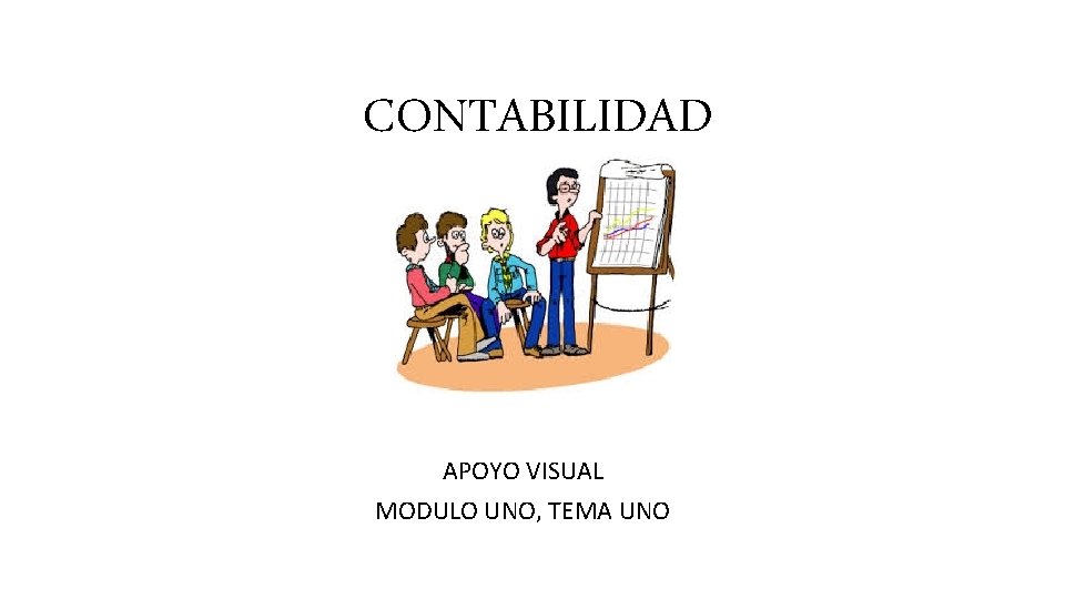 CONTABILIDAD APOYO VISUAL MODULO UNO, TEMA UNO 