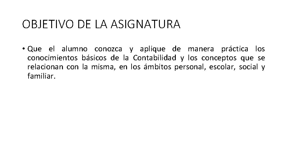 OBJETIVO DE LA ASIGNATURA • Que el alumno conozca y aplique de manera práctica