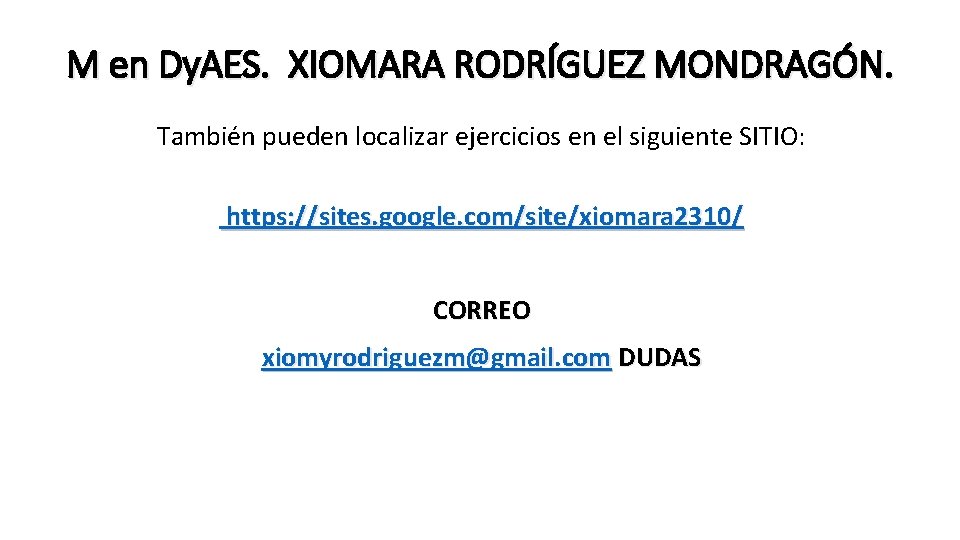 M en Dy. AES. XIOMARA RODRÍGUEZ MONDRAGÓN. También pueden localizar ejercicios en el siguiente