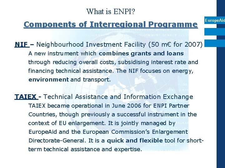 What is ENPI? Components of Interregional Programme NIF – Neighbourhood Investment Facility (50 m€