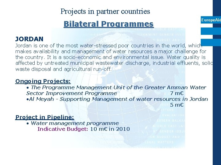Projects in partner countries Bilateral Programmes Europe. Aid JORDAN Jordan is one of the