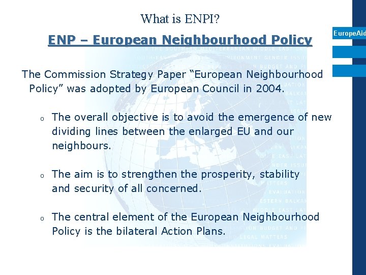 What is ENPI? ENP – European Neighbourhood Policy Europe. Aid The Commission Strategy Paper