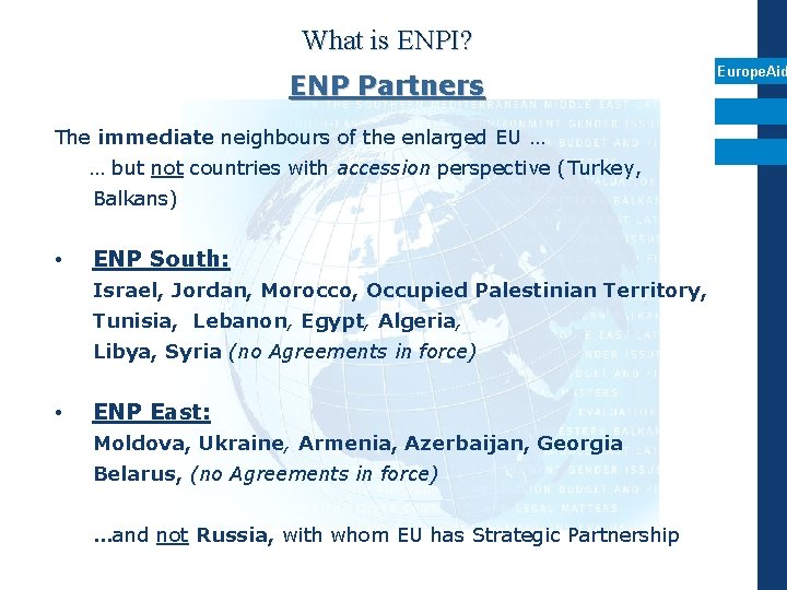 What is ENPI? ENP Partners The immediate neighbours of the enlarged EU … …