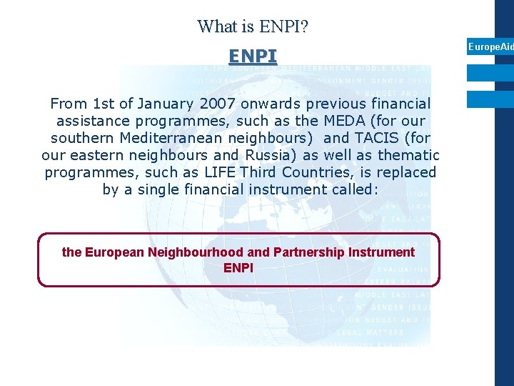 What is ENPI? ENPI From 1 st of January 2007 onwards previous financial assistance