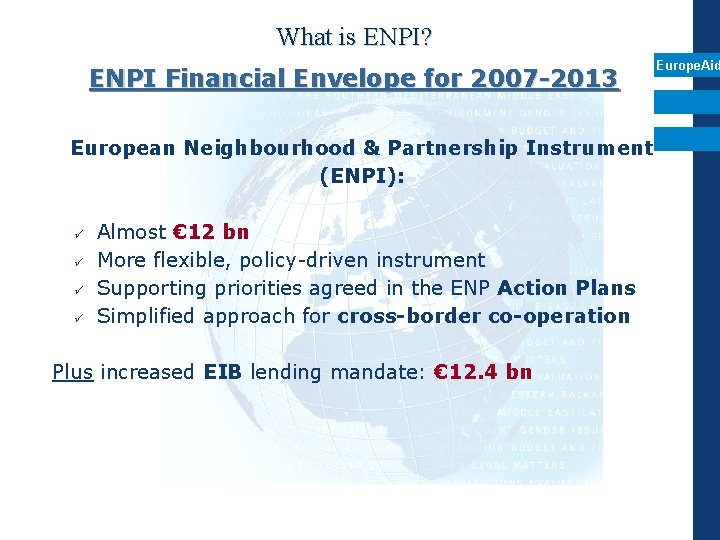 What is ENPI? ENPI Financial Envelope for 2007 -2013 European Neighbourhood & Partnership Instrument