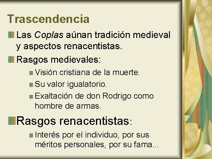 Trascendencia Las Coplas aúnan tradición medieval y aspectos renacentistas. Rasgos medievales: Visión cristiana de