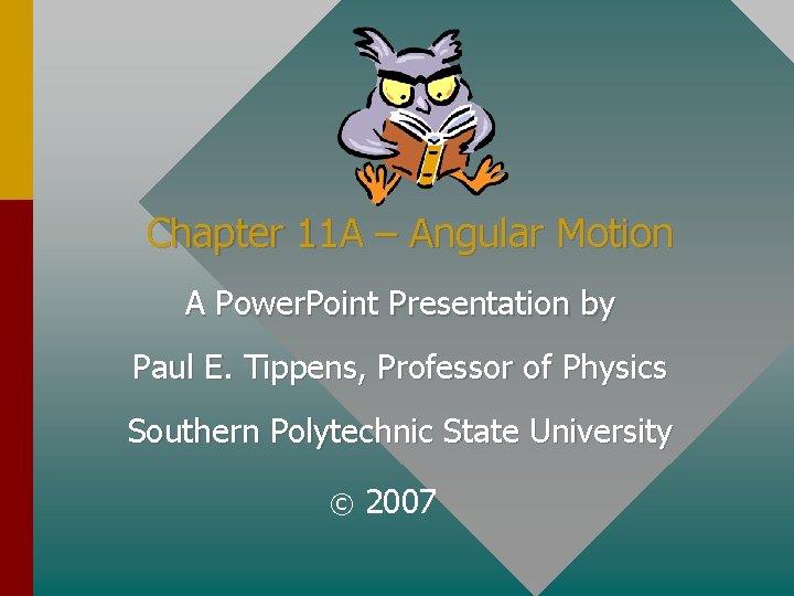 Chapter 11 A – Angular Motion A Power. Point Presentation by Paul E. Tippens,