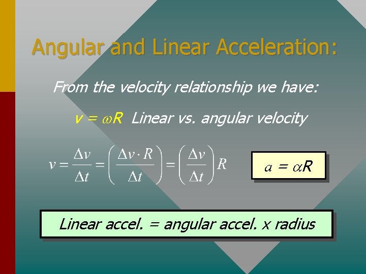 Angular and Linear Acceleration: From the velocity relationship we have: v = w. R