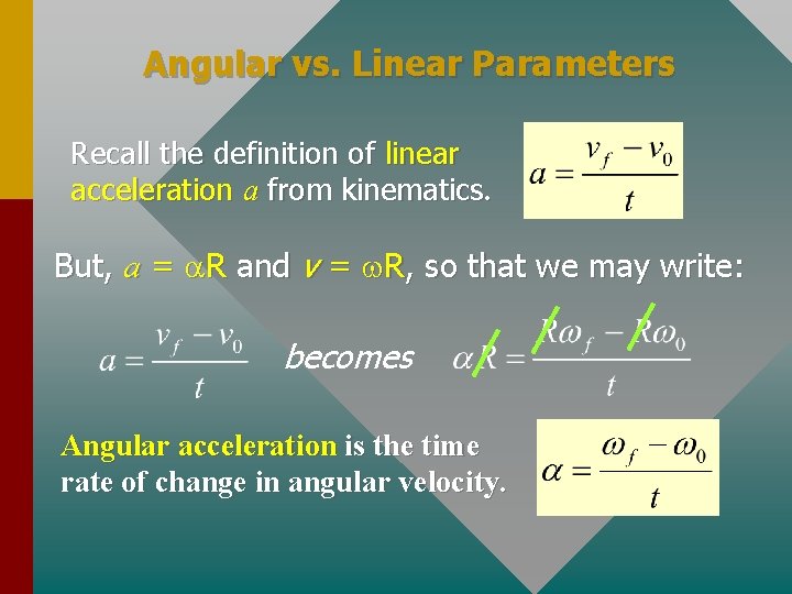 Angular vs. Linear Parameters Recall the definition of linear acceleration a from kinematics. But,