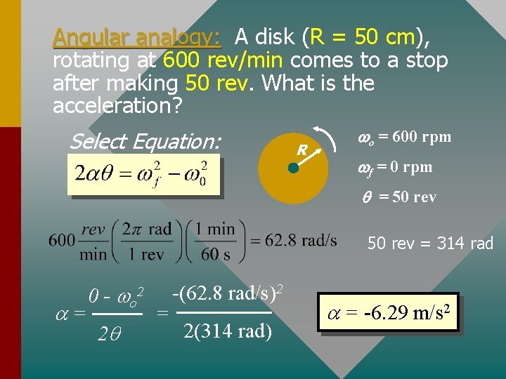 Angular analogy: A disk (R = 50 cm), rotating at 600 rev/min comes to